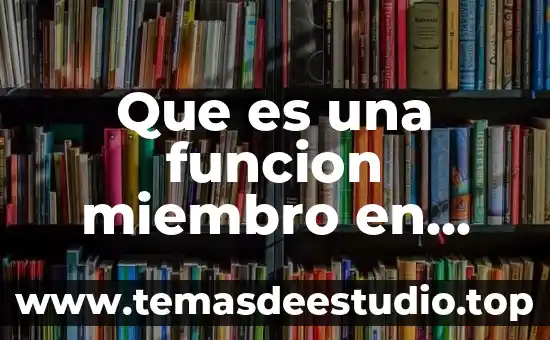 Que es metodo miembro 4 Que es una funcion miembro en c++