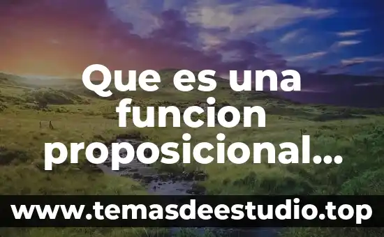 Que es el sentido de la lógica proposicional 3 Que es una funcion proposicional en logica