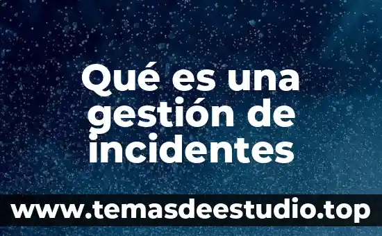 Qué es la gestión de riesgos concepto 3 Qué es una gestión de incidentes