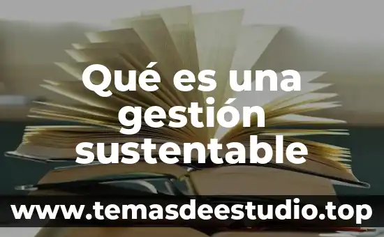 Que es cultura desarrollo sustentable 7 Qué es una gestión sustentable