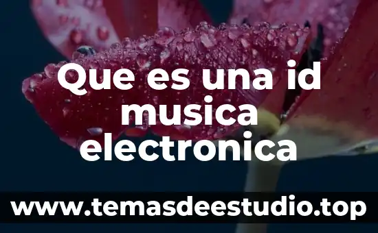 ¿Qué es la música electrónica? 4 Que es una id musica electronica