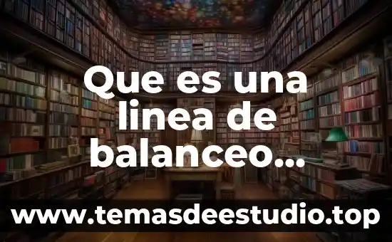 Que es una linea de balanceo ingenieria industrial