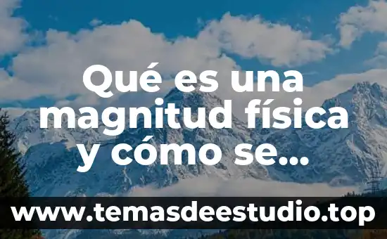 Qué es una magnitud física y cómo se clasifica