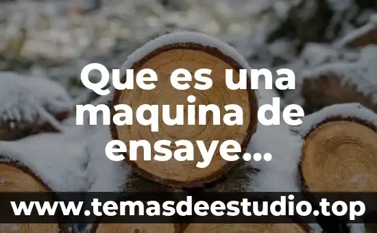 Que es historia universal dibujo 6 Que es una maquina de ensaye universal