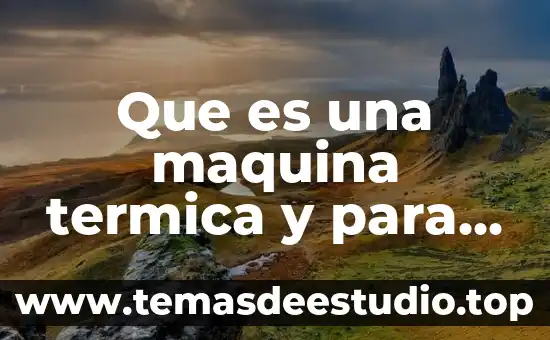 Qué es la dilatación térmica ejemplos 6 Que es una maquina termica y para que sirve