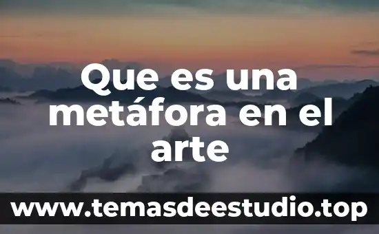 En literatura que es el arte del metro 3 Que es una metáfora en el arte
