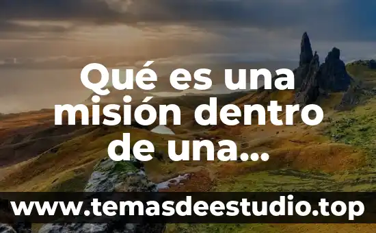 Qué es la misión visión y valores 4 Qué es una misión dentro de una organización