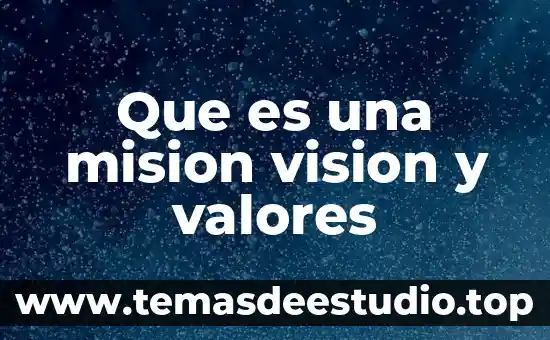 Que es una mision vision y valores