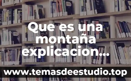 Que es la educacion significado para niños 4 Que es una montaña explicacion para niños