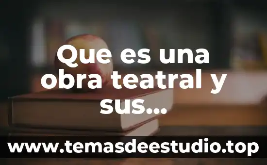 Que es una obra teatral y sus caracteristicas para niños