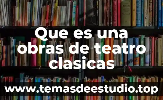 Que es la obra de teatro para niños 6 Que es una obras de teatro clasicas