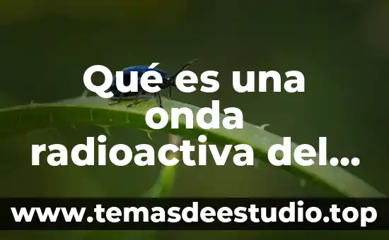 Qué es una onda física clásica 6 Qué es una onda radioactiva del sol
