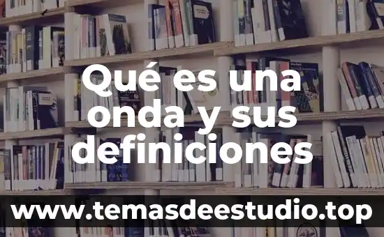 Qué es el número de vibraciones de una onda 7 Qué es una onda y sus definiciones