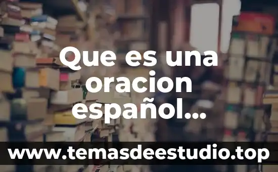 Que es la oración de yuxtapuestas y ejemplos 5 Que es una oracion español ejemplos