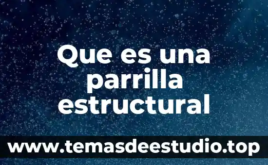 Que es una parrilla estructural