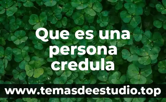 Que es una persona credula