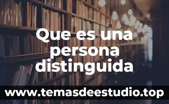 Que es una persona distinguida