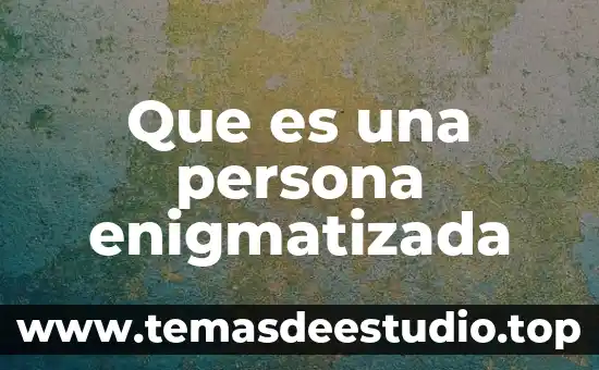 Que es ser humano educacion fisica 4 Que es una persona enigmatizada