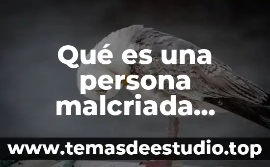 Una persona que es distante 7 Qué es una persona malcriada yahoo