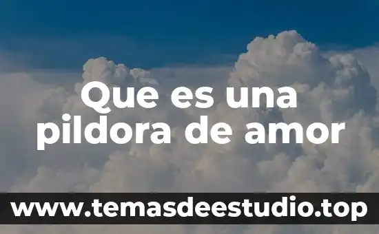 Que es una pildora de amor