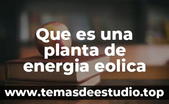 Que es mw en energia eolica 8 Que es una planta de energia eolica