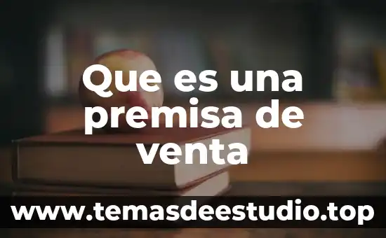 Qué es una premisa mayor en matemáticas 3 Que es una premisa de venta