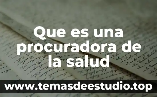 Que es argumento de la salud 4 Que es una procuradora de la salud