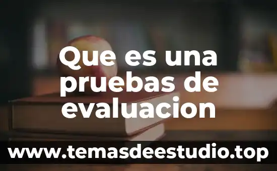 Que es una pruebas de evaluacion