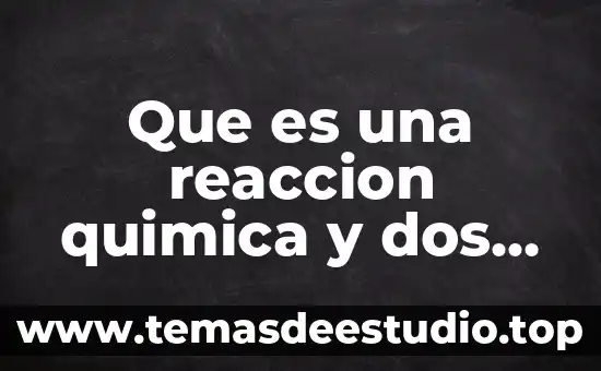 Que es un cosmético y que tipo de reacción es 8 Que es una reaccion quimica y dos ejeplos