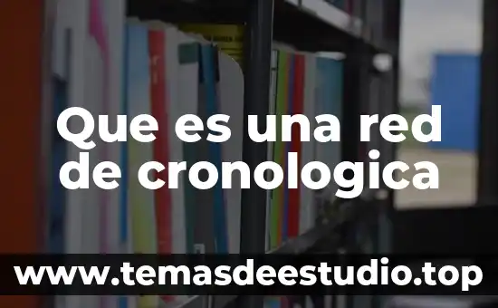 Qué es un parámetro de red 8 Que es una red de cronologica