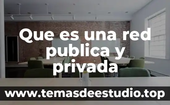Justicia publica y privada que es 6 Que es una red publica y privada
