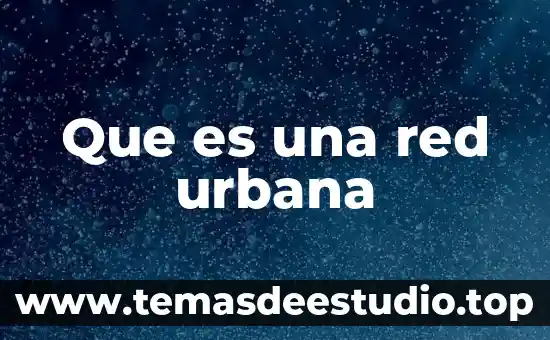 Que es una red urbana