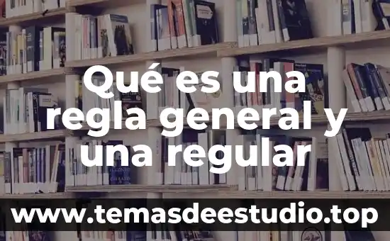 Qué es la genética general 5 Qué es una regla general y una regular