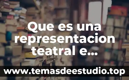 Que es una representacion teatral e importancia