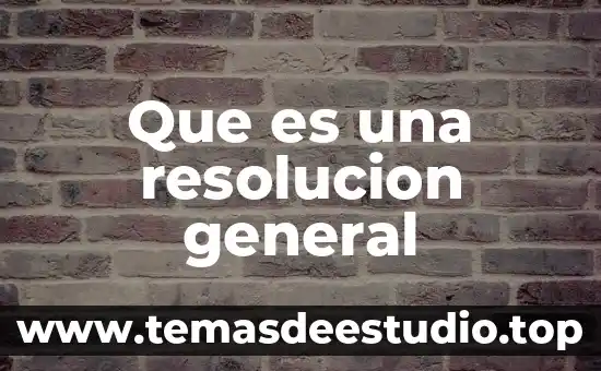 Qué es la coordinación general de universidades tecnológicas y politécnicas 6 Que es una resolucion general