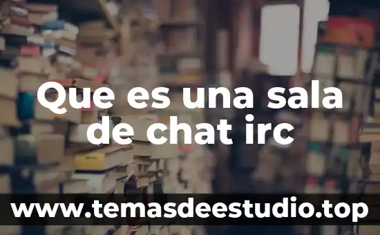 Que es una sala secore 8 Que es una sala de chat irc