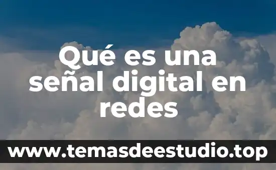 Que es tecnico en redes 4 Qué es una señal digital en redes