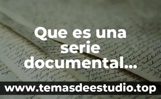 Que es una serie documental archivo general de la nacion