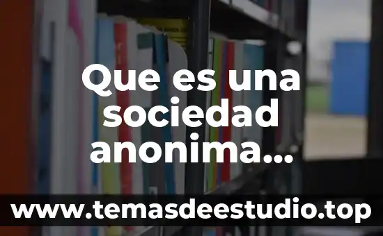 Que es una escritura de sociedad anonima 8 Que es una sociedad anonima bursatil de capital variable