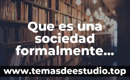 Que es una sociedad civikl 5 Que es una sociedad formalmente constituida
