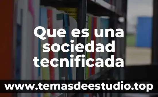 Que es una sociedad civikl 4 Que es una sociedad tecnificada