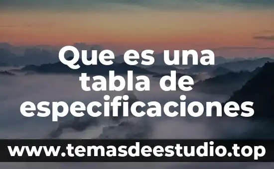 Que es el nombre tabla periodica 7 Que es una tabla de especificaciones