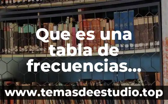 Qué es una tabla de contenido con hipervinculos 8 Que es una tabla de frecuencias definición