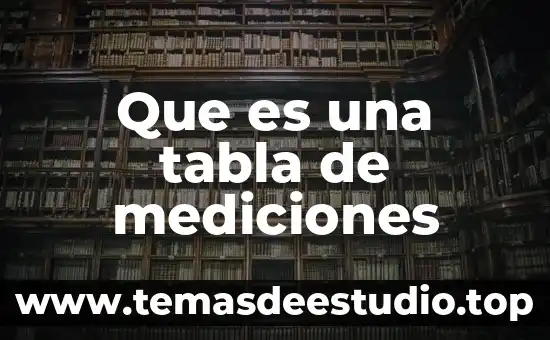 Que es una tabla de frecuencias definición 4 Que es una tabla de mediciones