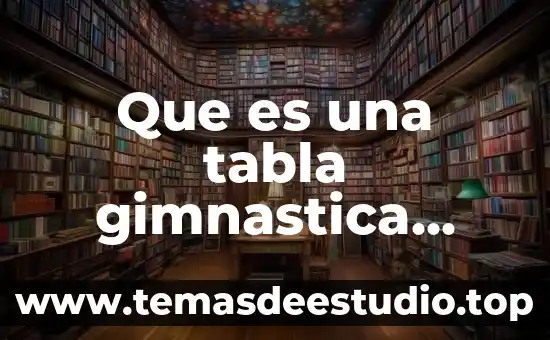 Que es una tabla de frecuencias definición 7 Que es una tabla gimnastica definicion