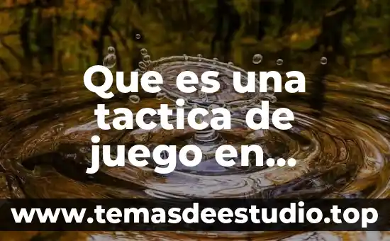 Que es la actividad fisica para niños 8 Que es una tactica de juego en educacion fisica