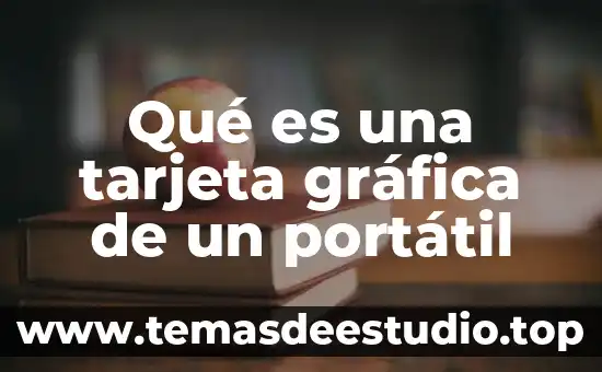 Qué es una tarjeta gráfica de un portátil