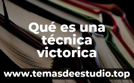 Que es la cultura de barrio 8 Qué es una técnica victorica