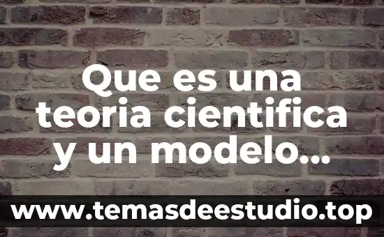Qué es la teoría científica y clásica de la administración 3 Que es una teoria cientifica y un modelo cientifica