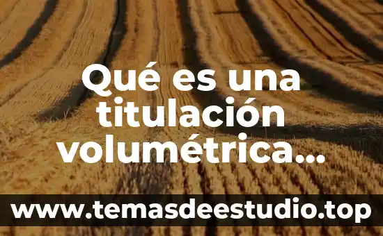 Que es titulacion en el trabajar 8 Qué es una titulación volumétrica ácido base